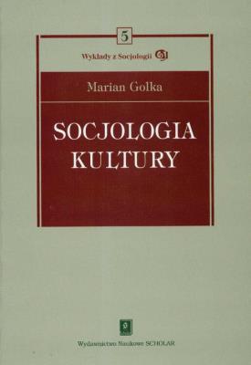 Socjologia kultury. Autor: Golka Marian. SmakLiter.pl Okładka książki Socjologia kultury