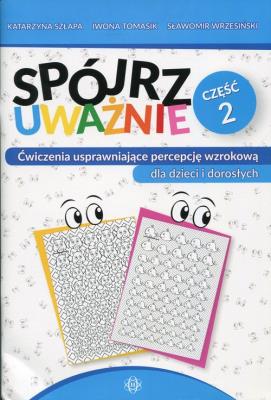 Spójrz uważnie cz.2. Autor: Katarzyna Szłapa. Iwona Tomasik, Iwona Tomasik, Wrzesiński Sławomir. SmakLiter.pl Okładka książki Spójrz uważnie cz.2