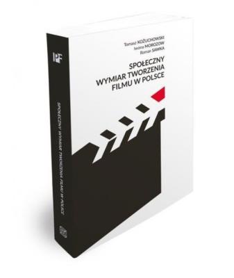 Społeczny wymiar tworzenia filmu w Polsce. Autor: Kożuchowski Tomasz, Morozow Iwona, Sawka Roman. SmakLiter.pl Okładka książki Społeczny wymiar tworzenia filmu w Polsce