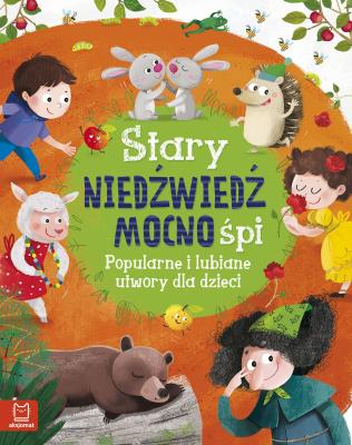 Okładka książki STARY NIEDŹWIEDŹ MOCNO ŚPI POPULARNE I LUBIANE UTWORY DLA DZIECI