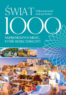 Okładka książki ŚWIAT 1000 NAJPIĘKNIEJSZYCH MIEJSC KTÓRE MUSISZ ZOBACZYĆ