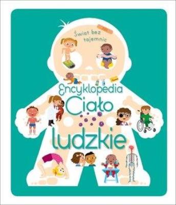 Okładka książki Świat bez tajemnic. Encyklopedia Ciało ludzkie