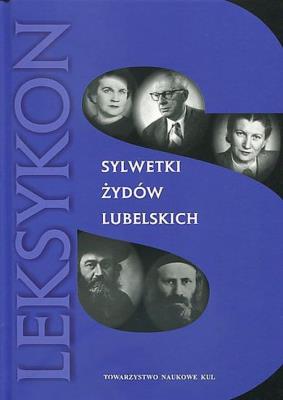 Sylwetki Żydów lubelskich Leksykon. Autor: Opracowanie zbiorowe. SmakLiter.pl Okładka książki Sylwetki Żydów lubelskich Leksykon