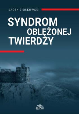 Syndrom oblężonej twierdzy. Autor: Ziółkowski Jacek. SmakLiter.pl Okładka książki Syndrom oblężonej twierdzy