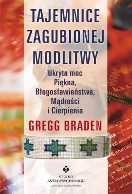 TAJEMNICE ZAGUBIONEJ MODLITWY. Autor: Gregg Braden. SmakLiter.pl Okładka książki TAJEMNICE ZAGUBIONEJ MODLITWY
