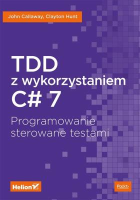 Okładka książki TDD Z WYKORZYSTANIEM C# 7 PROGRAMOWANIE STEROWANE TESTAMI