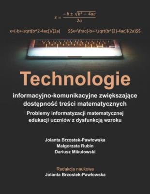 Technologie informacyjno-komunikacyjne zwiększające dostępność treści matematycznych. Autor: Brzostek-Pawłowska Jolanta, Rubin Małgorzata, Mikułowski Dariusz. SmakLiter.pl Okładka książki Technologie informacyjno-komunikacyjne zwiększające dostępność treści matematycznych