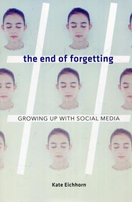 Okładka książki The end of forgetting Growing up with social media