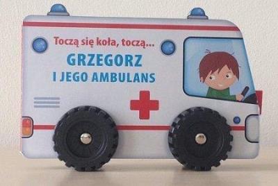 Okładka książki Toczą się koła, toczą...- Grzegorz i jego ambulans