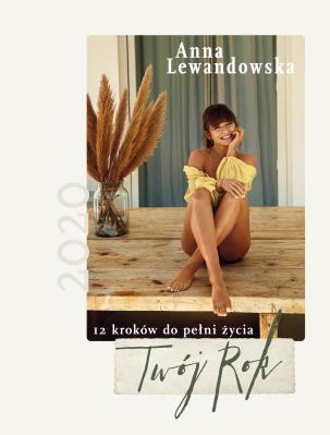 Twój Rok 2020. 12 kroków do pełni życia. Autor: Anna Lewandowska. SmakLiter.pl Okładka książki Twój Rok 2020. 12 kroków do pełni życia
