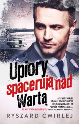 UPIORY SPACERUJĄ NAD WARTĄ. Autor: Ćwirlej Ryszard. SmakLiter.pl Okładka książki UPIORY SPACERUJĄ NAD WARTĄ