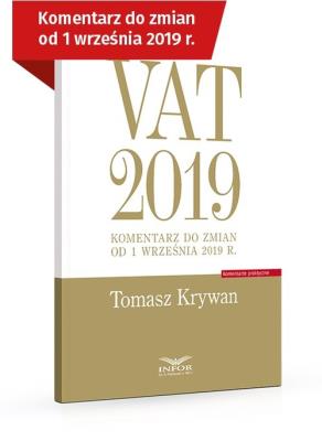 VAT 2019 Komentarz do zmian od 1 września 2019. Autor: Krywan Tomasz. SmakLiter.pl Okładka książki VAT 2019 Komentarz do zmian od 1 września 2019