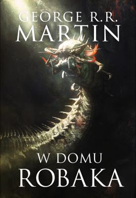 W DOMU ROBAKA. Autor: George R.R. Martin. SmakLiter.pl Okładka książki W DOMU ROBAKA