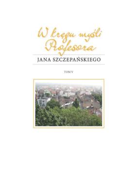 W kręgu myśli Profesora Jana Szczepańskiego. Autor: Daniel Kadłubiec, Kasperek Andrzej, Ewa Ogrodzka-Mazur (red.). SmakLiter.pl Okładka książki W kręgu myśli Profesora Jana Szczepańskiego