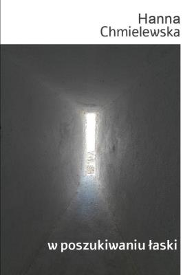 W poszukiwaniu łaski. Autor: Chmielewska Hanna. SmakLiter.pl Okładka książki W poszukiwaniu łaski