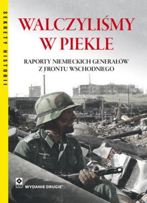 Walczyliśmy w piekle Raporty niemieckich.... Autor: Peter. G. Tsouras. SmakLiter.pl Okładka książki Walczyliśmy w piekle Raporty niemieckich...