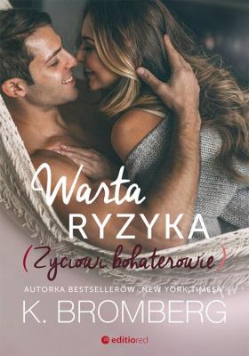 WARTA RYZYKA ŻYCIOWI BOHATEROWIE TOM 3. Autor: K. Bromberg. SmakLiter.pl Okładka książki WARTA RYZYKA ŻYCIOWI BOHATEROWIE TOM 3