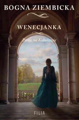 WENECJANKA PANIE NA KOBOROWIE. Autor: Ziembicka Bogna. SmakLiter.pl Okładka książki WENECJANKA PANIE NA KOBOROWIE