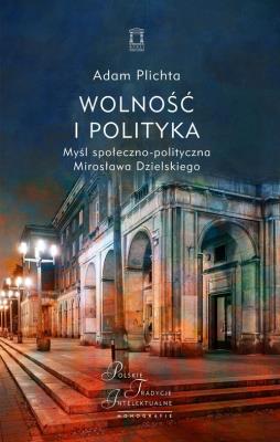 Wolność i polityka. Autor: Plichta Adam. SmakLiter.pl Okładka książki Wolność i polityka