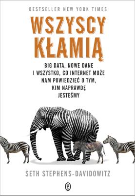 WSZYSCY KŁAMIĄ BIG DATA NOWE DANE I WSZYSTKO CO INTERNET MOŻE NAM POWIEDZIEĆ O TYM KIM NAPRAWDĘ JESTEŚMY. Autor: SETH STEPHENS-DAVIDOWITZ. SmakLiter.pl Okładka książki WSZYSCY KŁAMIĄ BIG DATA NOWE DANE I WSZYSTKO CO INTERNET MOŻE NAM POWIEDZIEĆ O TYM KIM NAPRAWDĘ JESTEŚMY