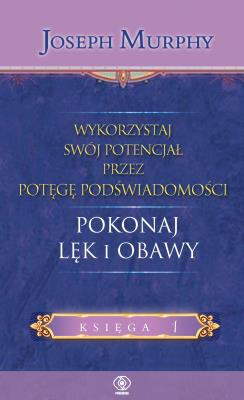 Okładka książki WYKORZYSTAJ SWÓJ POTENCJAŁ POKONAJ LĘK I OBAWY