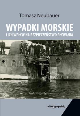 Wypadki morskie i ich wpływ na bezpieczeństwo pływania. Autor: Neubauer Tomasz. SmakLiter.pl Okładka książki Wypadki morskie i ich wpływ na bezpieczeństwo pływania