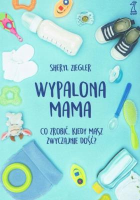 Wypalona mama. Autor: Ziegler Sheryl. SmakLiter.pl Okładka książki Wypalona mama