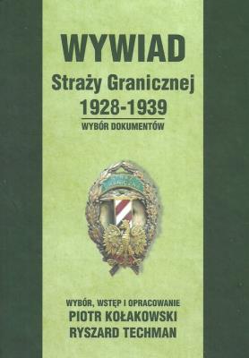 Wywiad Straży Granicznej 1928-1939. Autor: Kołakowski Piotr, Techman Ryszard. SmakLiter.pl Okładka książki Wywiad Straży Granicznej 1928-1939