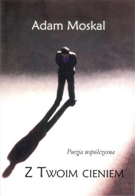 Z twoim cieniem. Autor: Moskal Adam. SmakLiter.pl Okładka książki Z twoim cieniem
