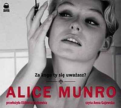Za kogo ty się uważasz?  audiobook. Autor: Alice Munro. SmakLiter.pl Okładka książki Za kogo ty się uważasz?  audiobook