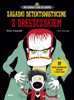 ZAGADKI DETEKTYWISTYCZNE Z DRESZCZYKIEM. Autor: Victor Escandell, Ana Gallo. SmakLiter.pl Okładka książki ZAGADKI DETEKTYWISTYCZNE Z DRESZCZYKIEM