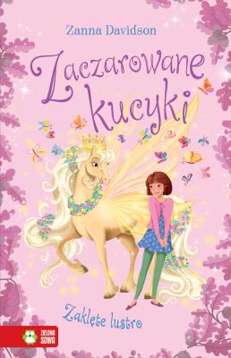 ZAKLĘTE LUSTRO ZACZAROWANE KUCYKI. Autor: Davidson Zanna. SmakLiter.pl Okładka książki ZAKLĘTE LUSTRO ZACZAROWANE KUCYKI