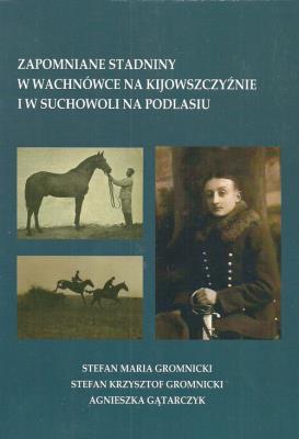 Okładka książki Zapomniane stadniny w Wachnówce na Kijowszczyźnie i w Suchowoli na Podlasiu