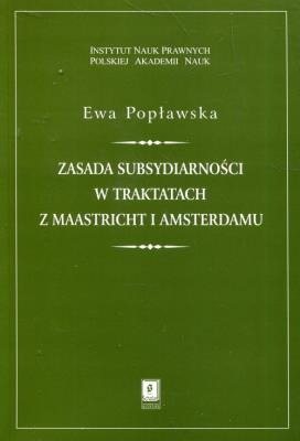 Zasada subsydiarności w traktatach z Maastricht i Amsterdamu. Autor: Ewa Popławska. SmakLiter.pl Okładka książki Zasada subsydiarności w traktatach z Maastricht i Amsterdamu