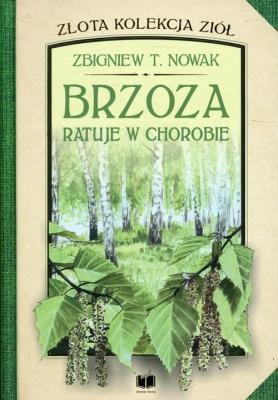 Złota kolekcja ziół T.2 Brzoza ratuje w chorobie. Autor: Zbigniew T. Nowak. SmakLiter.pl Okładka książki Złota kolekcja ziół T.2 Brzoza ratuje w chorobie