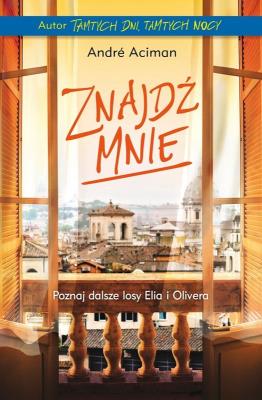 ZNAJDŹ MNIE. Autor: Andre Aciman. SmakLiter.pl Okładka książki ZNAJDŹ MNIE
