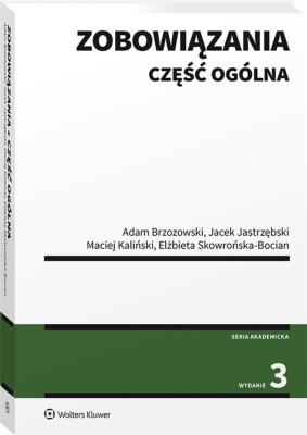 Zobowiązania Część ogólna. Autor: Brzozowski Adam, Jastrzębski Jacek, Kaliński Maciej, Skowrońska-Bocian Elżbieta. SmakLiter.pl Okładka książki Zobowiązania Część ogólna