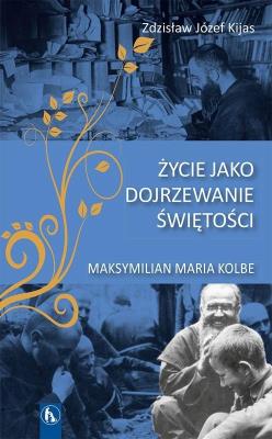 Życie jako dojrzewanie świętości. Autor: Zdzisław Józef Kijas OFMConv. SmakLiter.pl Okładka książki Życie jako dojrzewanie świętości