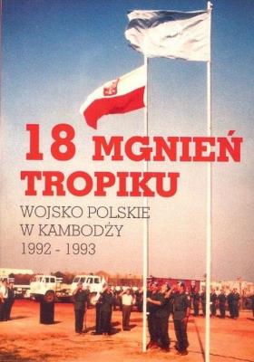 18 mgnień tropiku Wojsko polskie w Kambodży  1992-1993 / Manufaktura Słów. Autor:   Praca zbiorowa. SmakLiter.pl Okładka książki 18 mgnień tropiku Wojsko polskie w Kambodży  1992-1993 / Manufaktura Słów