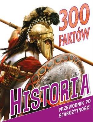 300 faktów. Historia. Autor: Macdonald Fiona. SmakLiter.pl Okładka książki 300 faktów. Historia