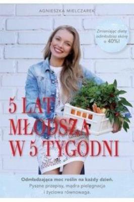 5 lat młodsza w 5 tygodni pocket. Autor: Agnieszka Mielczarek. SmakLiter.pl Okładka książki 5 lat młodsza w 5 tygodni pocket