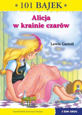 ALICJA W KRAINIE CZARÓW 101 BAJEK. Autor: Lewis Carroll- Ilustracje: sir John Tenniel, Najman Katarzyna. SmakLiter.pl Okładka książki ALICJA W KRAINIE CZARÓW 101 BAJEK