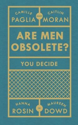 Are Men Obsolete?. Autor: Moran Caitlin, Paglia Camille, Rosin Hanna, Dowd Maureen. SmakLiter.pl Okładka książki Are Men Obsolete?