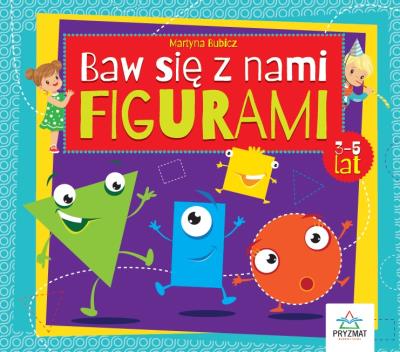 Baw się z nami figurami 3-5lat. Autor: Martyna Bubicz i Agnieszka Sitarz. SmakLiter.pl Okładka książki Baw się z nami figurami 3-5lat