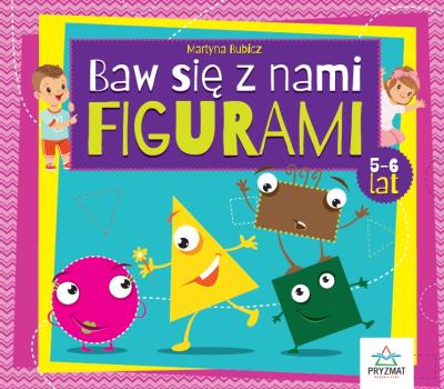 Baw się z nami figurami 5-6lat. Autor: Martyna Bubicz i Agnieszka Sitarz. SmakLiter.pl Okładka książki Baw się z nami figurami 5-6lat