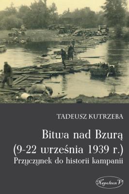 Bitwa nad Bzurą (9-22 września 1939 r.). Autor: Tadeusz Kutrzeba. SmakLiter.pl Okładka książki Bitwa nad Bzurą (9-22 września 1939 r.)