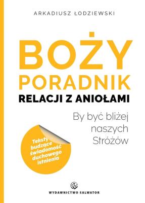 Boży poradnik relacji z aniołami. Autor: Arkadiusz Łodziewski. SmakLiter.pl Okładka książki Boży poradnik relacji z aniołami