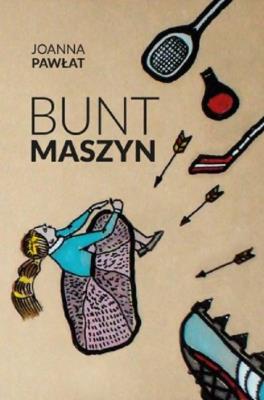 Bunt maszyn. Autor: Pawłat Joanna. SmakLiter.pl Okładka książki Bunt maszyn