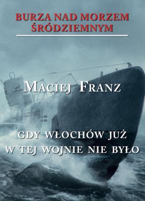 Burza nad Morzem Śródziemnym T.5 Gdy Włochów.... Autor: Maciej Franz (red.). SmakLiter.pl Okładka książki Burza nad Morzem Śródziemnym T.5 Gdy Włochów...
