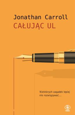 CAŁUJĄC UL WYD. 2. Autor: Jonathan Carroll. SmakLiter.pl Okładka książki CAŁUJĄC UL WYD. 2